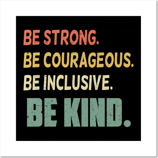 Be Strong Be Courageous Be Inclusive Be Kind Wall Art by SilverTee